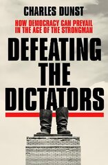 Defeating the Dictators: How Democracy Can Prevail in the Age of the Strongman цена и информация | Поэзия | 220.lv