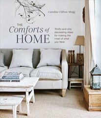 Comforts of Home: Thrifty and Chic Decorating Ideas for Making the Most of What You Have цена и информация | Книги о питании и здоровом образе жизни | 220.lv