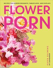 Flower Porn: Recipes for Modern Bouquets, Tablescapes and Displays cena un informācija | Grāmatas par veselīgu dzīvesveidu un uzturu | 220.lv