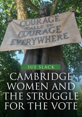 Cambridge women and the struggle for the vote cena un informācija | Grāmatas par veselīgu dzīvesveidu un uzturu | 220.lv