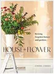 House plus Flower: Reviving Forgotten Homes and Abandoned Gardens цена и информация | Книги о питании и здоровом образе жизни | 220.lv