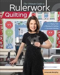 Ultimate Guide to RulerworkQuilting: From Buying Tools to Planning the Quilting to Successful Stitching цена и информация | Книги о питании и здоровом образе жизни | 220.lv