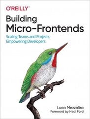 Building Micro-Frontends: Scaling Teams and Projects Empowering Developers cena un informācija | Ekonomikas grāmatas | 220.lv