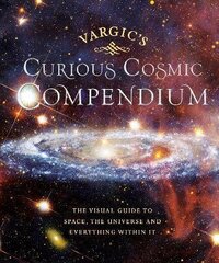 Vargic's Curious Cosmic Compendium: Space, the Universe and Everything Within It cena un informācija | Grāmatas par veselīgu dzīvesveidu un uzturu | 220.lv