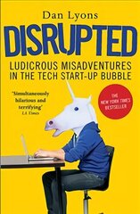 Disrupted: Ludicrous Misadventures in the Tech Start-up Bubble Main цена и информация | Книги по экономике | 220.lv
