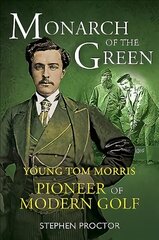 Monarch of the Green: Young Tom Morris: Pioneer of Modern Golf New in Paperback cena un informācija | Grāmatas par veselīgu dzīvesveidu un uzturu | 220.lv