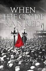 When The Clyde Ran Red: A Social History of Red Clydeside Reprint cena un informācija | Grāmatas par veselīgu dzīvesveidu un uzturu | 220.lv
