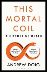 This Mortal Coil: A Guardian, Economist & Prospect Book of the Year цена и информация | Книги по экономике | 220.lv