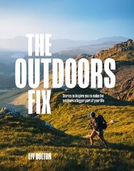 Outdoors Fix: Stories to inspire you to make the outdoors a bigger part of your life цена и информация | Книги о питании и здоровом образе жизни | 220.lv
