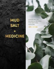 Mud, Salt and Medicine: Essential Oil Blends and Recipes for Natural Healing cena un informācija | Pašpalīdzības grāmatas | 220.lv