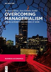 Overcoming Managerialism: Power, Authority and Rhetoric at Work цена и информация | Книги по экономике | 220.lv