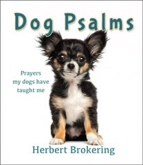 Dog Psalms: Prayers my dogs have taught me 2nd New edition cena un informācija | Garīgā literatūra | 220.lv