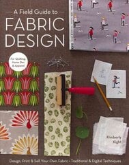 Field Guide To Fabric Design: Design, Print & Sell Your Own Fabric * Traditional & Digital Techniques * for Quilting, Home Dec & Apparel cena un informācija | Grāmatas par veselīgu dzīvesveidu un uzturu | 220.lv