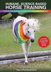 Humane, science-based horse training: Introduction to learning theory and exercises for everyday handling, care and fitness 2nd ed. цена и информация | Книги о питании и здоровом образе жизни | 220.lv