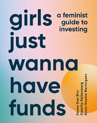 Girls Just Wanna Have Funds: A Feminist Guide to Investing cena un informācija | Pašpalīdzības grāmatas | 220.lv