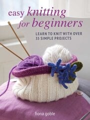Easy Knitting for Beginners: Learn to Knit with Over 35 Simple Projects cena un informācija | Grāmatas par veselīgu dzīvesveidu un uzturu | 220.lv