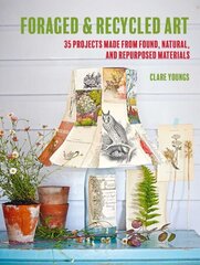 Foraged and Recycled Art: 35 Projects Made from Found, Natural, and Repurposed Materials cena un informācija | Grāmatas par veselīgu dzīvesveidu un uzturu | 220.lv