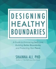 Designing Healthy Boundaries: A Guide to Embracing Self-Love, Building Better Boundaries, and Protecting Your Peace cena un informācija | Pašpalīdzības grāmatas | 220.lv