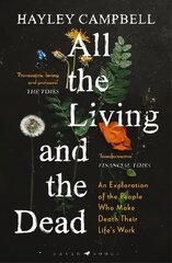 All the Living and the Dead: An Exploration of the People Who Make Death Their Life's Work cena un informācija | Sociālo zinātņu grāmatas | 220.lv