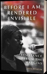 Before I Am Rendered Invisible: Resistance From the Margins cena un informācija | Sociālo zinātņu grāmatas | 220.lv