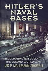 Hitler's Naval Bases: Kriegsmarine Bases During the Second World War cena un informācija | Sociālo zinātņu grāmatas | 220.lv