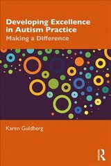 Developing Excellence in Autism Practice: Making a Difference in Education цена и информация | Книги по социальным наукам | 220.lv