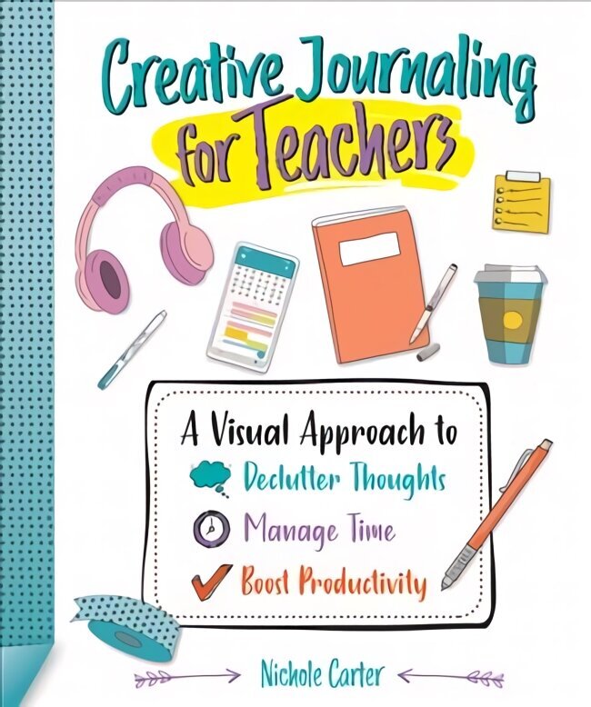 Creative Journaling for Teachers: A Visual Approach to Declutter Thoughts, Manage Time and Boost Productivity цена и информация | Sociālo zinātņu grāmatas | 220.lv