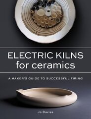 Electric Kilns for Ceramics: A Makers Guide to Successful Firing цена и информация | Книги об искусстве | 220.lv