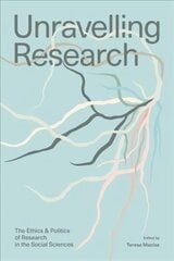 Unravelling Research: The Ethics and Politics of Research in the Social Sciences цена и информация | Книги по социальным наукам | 220.lv