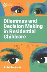 Dilemmas and Decision Making in Residential Childcare cena un informācija | Sociālo zinātņu grāmatas | 220.lv