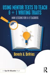 Using Mentor Texts to Teach 6 plus 1 Writing Traits: Mini Lessons for K-8 Teachers cena un informācija | Sociālo zinātņu grāmatas | 220.lv