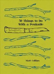 50 Things to Do with a Penknife: The Whittler's Guide to Life cena un informācija | Mākslas grāmatas | 220.lv