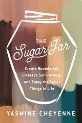 Sugar Jar: Create Boundaries, Embrace Self-Healing, and Enjoy the Sweet Things in Life cena un informācija | Sociālo zinātņu grāmatas | 220.lv