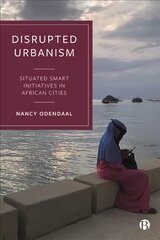 Disrupted Urbanism: Situated Smart Initiatives in African Cities cena un informācija | Sociālo zinātņu grāmatas | 220.lv