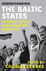 Understanding the Baltic States: Estonia, Latvia and Lithuania since 1991 цена и информация | Книги по социальным наукам | 220.lv