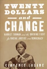 $20 and Change: Harriet Tubman, George Floyd, and the Struggle for Radical Democracy: Harriet Tubman vs. Andrew Jackson, and the Future of American Democracy цена и информация | Книги по социальным наукам | 220.lv