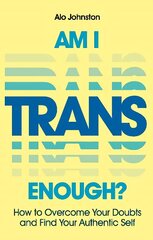 Am I Trans Enough?: How to Overcome Your Doubts and Find Your Authentic Self цена и информация | Книги по социальным наукам | 220.lv
