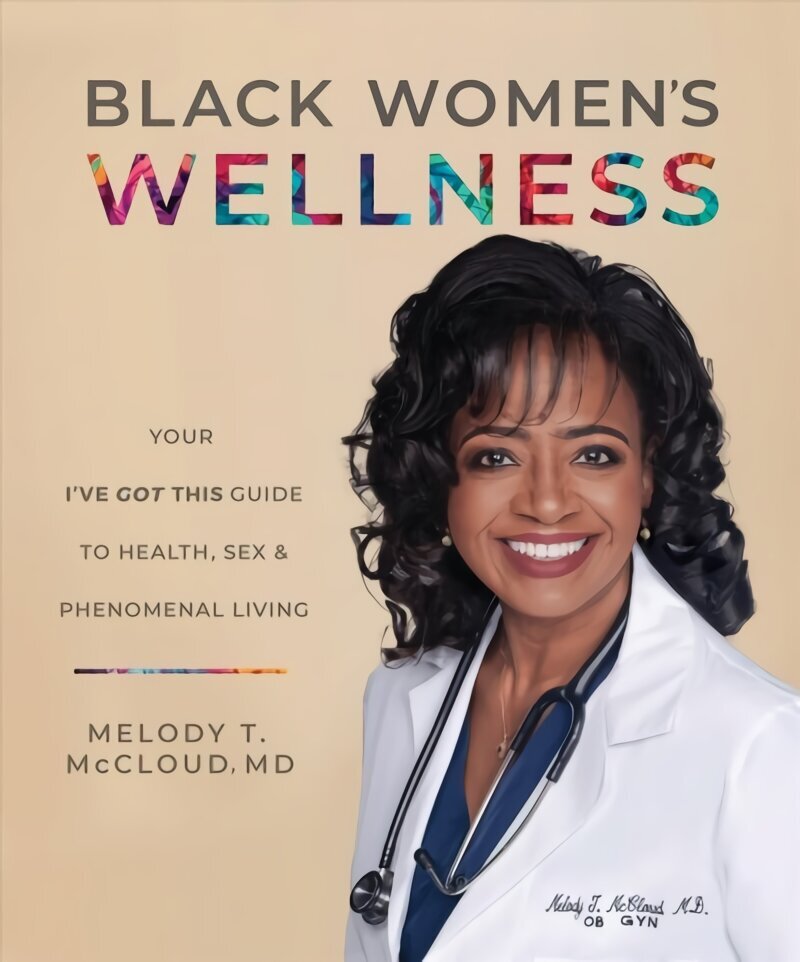Black Women's Wellness: Your I've Got This! Guide to Health, Sex, and Phenomenal Living цена и информация | Sociālo zinātņu grāmatas | 220.lv