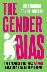 Gender Bias: The Barriers That Hold Women Back, And How To Break Them cena un informācija | Sociālo zinātņu grāmatas | 220.lv