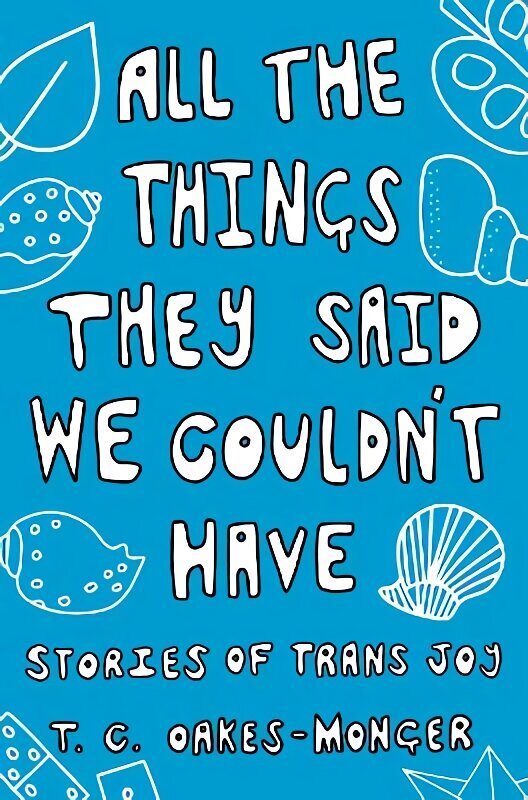 All the Things They Said We Couldn't Have: Stories of Trans Joy цена и информация | Sociālo zinātņu grāmatas | 220.lv