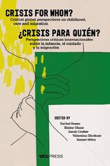 Crisis for Whom?: Critical Global Perspectives on Childhood, Care, and Migration cena un informācija | Sociālo zinātņu grāmatas | 220.lv