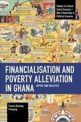 Financialisation and Poverty Alleviation in Ghana: Myths and Realities cena un informācija | Sociālo zinātņu grāmatas | 220.lv