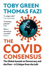 Covid Consensus: The Global Assault on Democracy and the Poor-A Critique from the Left 2nd ed. цена и информация | Книги по социальным наукам | 220.lv