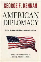 American Diplomacy - Sixtieth-Anniversary Expanded Edition: Sixtieth-Anniversary Expanded Edition Fiftieth-anniversary expanded ed cena un informācija | Sociālo zinātņu grāmatas | 220.lv