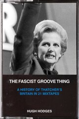 Fascist Groove Thing: A History of Thatcher's Britain in 21 Mixtapes cena un informācija | Mākslas grāmatas | 220.lv