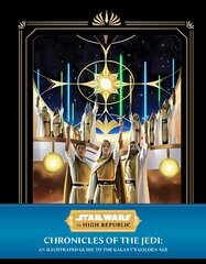 Star Wars: The High Republic - Chronicles of the Jedi: An Illustrated Guide to the Galaxy's Golden Age cena un informācija | Mākslas grāmatas | 220.lv