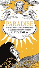 PARADISE: Dante's Divine Trilogy Part Three. Englished in Prosaic Verse by Alasdair Gray Main cena un informācija | Dzeja | 220.lv