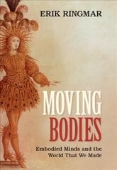 Moving Bodies: Embodied Minds and the World That We Made цена и информация | Книги по социальным наукам | 220.lv