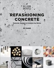 Refashioning Concrete: Material, Design and Creation by Bentu цена и информация | Книги об искусстве | 220.lv