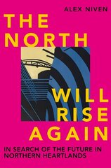 North will rise again: in search of the future in northern heartlands cena un informācija | Sociālo zinātņu grāmatas | 220.lv